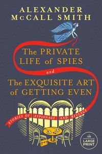 Bild vom Artikel The Private Life of Spies and the Exquisite Art of Getting Even: Stories of Espionage and Revenge vom Autor Alexander McCall Smith