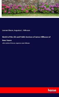 Produktbild: Sketch of the Life and Public Services of James Hillhouse of New Haven