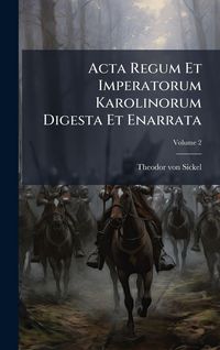 Produktbild: Acta Regum Et Imperatorum Karolinorum Digesta Et Enarrata
