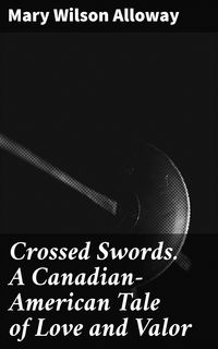 Produktbild: Crossed Swords. A Canadian-American Tale of Love and Valor