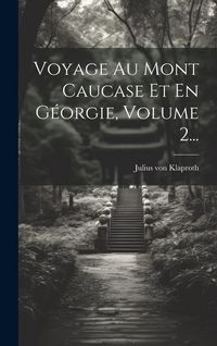 Produktbild: Voyage Au Mont Caucase Et En G&eacute;orgie, Volume 2...