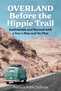 Produktbild: Overland Before the Hippie Trail: Kathmandu and Beyond with a Van a Man and No Plan
