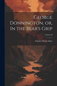 Produktbild: George Donnington, or, In the Bear's Grip; Volume II