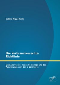 Produktbild: Die Verbraucherrechte-Richtlinie: Eine Analyse der neuen Rechtslage und der Auswirkungen auf den e-Commerce