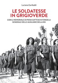 Produktbild: Le soldatesse in grigioverde. Con il memoriale di Piera Gatteschi Fondelli, Generale delle Ausiliarie della Rsi
