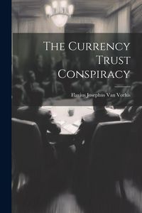 Produktbild: The Currency Trust Conspiracy