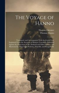 Produktbild: The Voyage of Hanno: Translated, and Accompanied With the Greek Text, Explained From the Accounts of Modern Travellers, Defended Against th