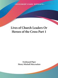 Produktbild: Lives of Church Leaders Or Heroes of the Cross Part 1