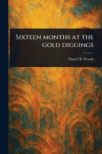 Produktbild: Sixteen Months at the Gold Diggings