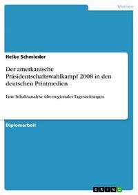 Produktbild: Der amerkanische Pr&auml;sidentschaftswahlkampf 2008 in den deutschen Printmedien
