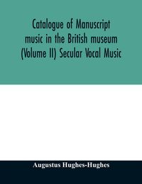 Produktbild: Catalogue of manuscript music in the British museum (Volume II) Secular Vocal Music
