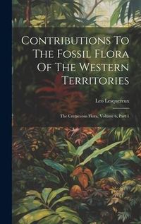 Produktbild: Contributions To The Fossil Flora Of The Western Territories: The Cretaceous Flora, Volume 6, Part 1