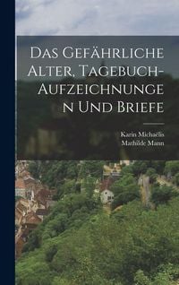 Produktbild: Das gef&auml;hrliche Alter, Tagebuch-Aufzeichnungen und Briefe
