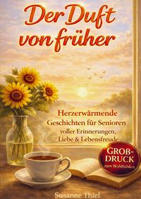 Produktbild: Thiel, S: Duft von fr&uuml;her - Geschichten wie ein Heimweg in d