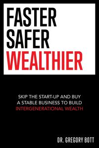 Produktbild: Faster Safer Wealthier: Skip the Start-up and Buy a Stable Business to Build Intergenerational Wealth