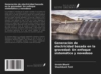 Produktbild: Generaci&oacute;n de electricidad basada en la gravedad: Un enfoque sistem&aacute;tico y novedoso