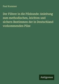 Produktbild: Der F&uuml;hrer in die Pilzkunde: Anleitung zum methodischen, leichten und sichern Bestimmen der in Deutschland vorkommenden Pilze