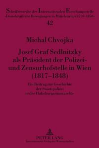 Produktbild: Josef Graf Sedlnitzky als Pr&auml;sident der Polizei- und Zensurhofstelle in Wien (1817-1848)