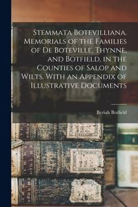 Produktbild: Stemmata Botevilliana. Memorials of the Families of De Boteville, Thynne, and Botfield, in the Counties of Salop and Wilts. With an Appendix of Illustrative Documents