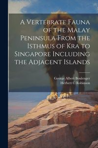 Produktbild: A Vertebrate Fauna of the Malay Peninsula From the Isthmus of Kra to Singapore Including the Adjacent Islands