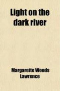 Produktbild: Light on the Dark River, Or, Memorials of Mrs. Henrietta A.L. Hamlin, Missionary in Turkey