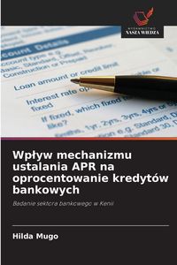 Produktbild: Wp&iquest;yw mechanizmu ustalania APR na oprocentowanie kredyt&oacute;w bankowych