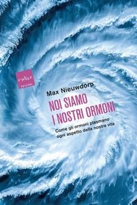 Produktbild: Noi siamo i nostri ormoni. Come gli ormoni plasmano ogni aspetto della nostra vita