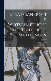 Produktbild: Staatsbankrotte, Wirtschaftliche und Rechtliche Betrachtungen