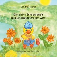 Produktbild: Die kleine Ente entdeckt den sch&ouml;nsten Ort der Welt