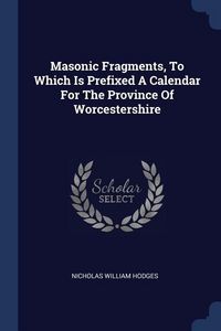 Produktbild: Masonic Fragments, To Which Is Prefixed A Calendar For The Province Of Worcestershire