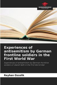 Produktbild: Experiences of antisemitism by German frontline soldiers in the First World War