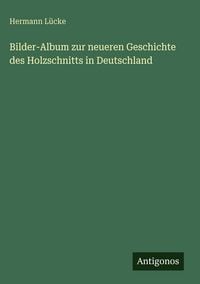 Produktbild: Bilder-Album zur neueren Geschichte des Holzschnitts in Deutschland
