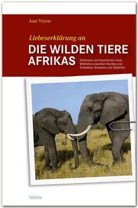 Bild vom Artikel Liebeserklärung an die wilden Tiere AFRIKAS vom Autor Axel Thorer