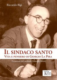 Produktbild: Il sindaco santo. La vita e i pensieri di Giorgio La Pira