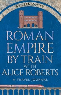 Produktbild: Roman Empire by Train with Alice Roberts