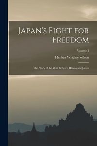 Produktbild: Japan's Fight for Freedom; the Story of the war Between Russia and Japan; Volume 3