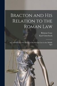 Produktbild: Bracton and His Relation to the Roman Law: A Contribution to the History of the Roman Law in the Middle Ages