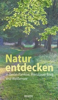 Produktbild: Natur entdecken in Berlin-Pankow, Prenzlauer Berg und Wei&szlig;ensee