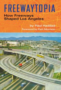 Produktbild: Freewaytopia: How Freeways Shaped Los Angeles