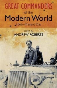 Bild vom Artikel The Great Commanders of the Modern World 1866-1975 vom Autor Andrew Roberts