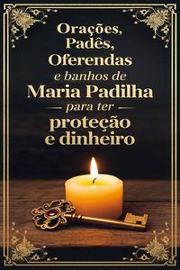 Produktbild: Ora&ccedil;&otilde;es, Pad&ecirc;s, Oferendas e Banhos de Maria Padilha para ter Prote&ccedil;&atilde;o e Dinheiro