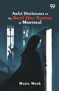 Produktbild: Awful Disclosures Of The Hotel Dieu Nunnery Of Montreal