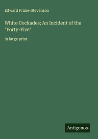 Produktbild: White Cockades; An Incident of the "Forty-Five"
