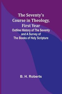 Produktbild: The Seventy's Course in Theology, First Year;Outline History of the Seventy and A Survey of the Books of Holy Scripture