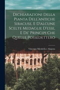 Produktbild: Dichiarazioni della pianta dell'antiche Siracuse, e d'alcune scelte medaglie d'esse, e de' principi che quelle possedettero