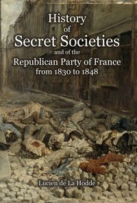 Produktbild: History of Secret Societies and the Republican Party of France from 1830 to 1848