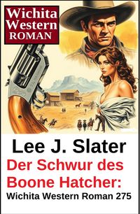 Produktbild: Der Schwur des Boone Hatcher: Wichita Western Roman 275