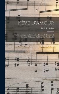 Produktbild: R&ecirc;ve d'amour; op&eacute;ra-comique en trois actes. P&ograve;eme de Dennery & Cormon. R&eacute;duction au piano par Ate. Bazille