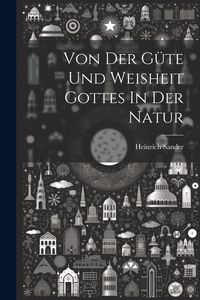 Produktbild: Von Der G&uuml;te Und Weisheit Gottes In Der Natur