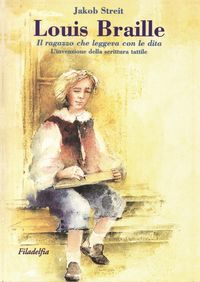 Produktbild: Louis Braille. Il ragazzo che leggeva con le dita. L'invenzione della scrittura tattile